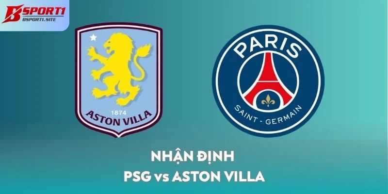 Nhận định PSG Vs Aston Villa tổng quan