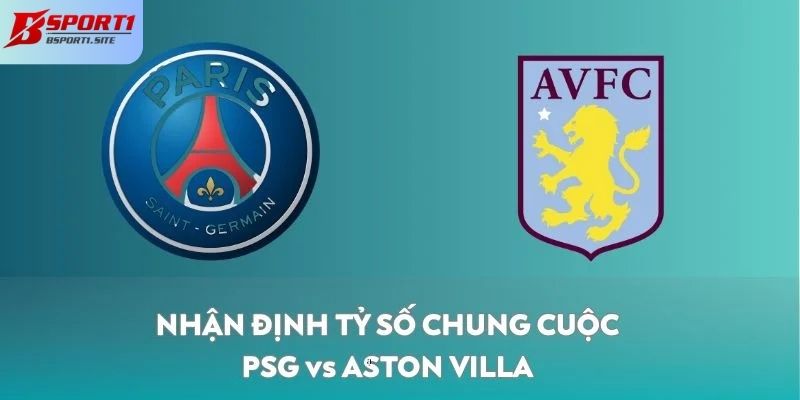 Nhận định PSG vs Aston Villa về tỷ số chung cuộc