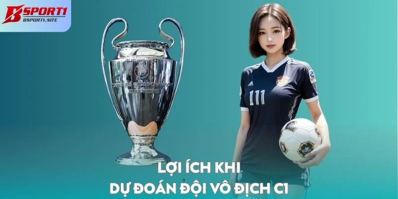 Lợi ích khi dự đoán đội vô địch C1